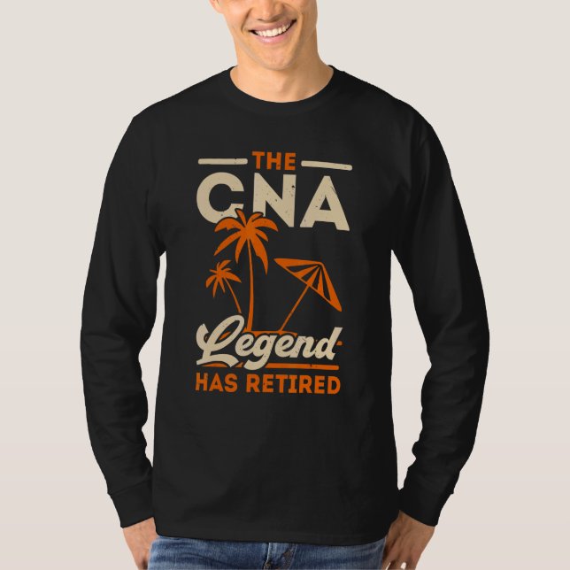 The CNA Legend Has Retired Certified Nursing Assis T-Shirt (Front)