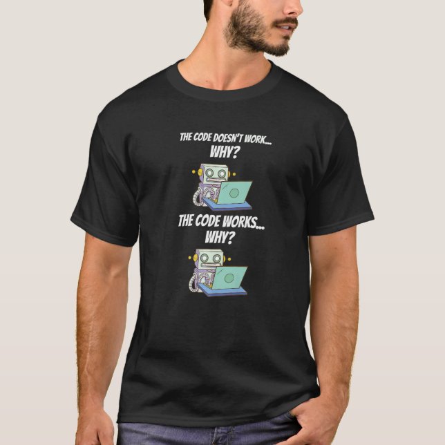 The Code Doesn't Work Why The Code Works Why Devel T-Shirt (Front)