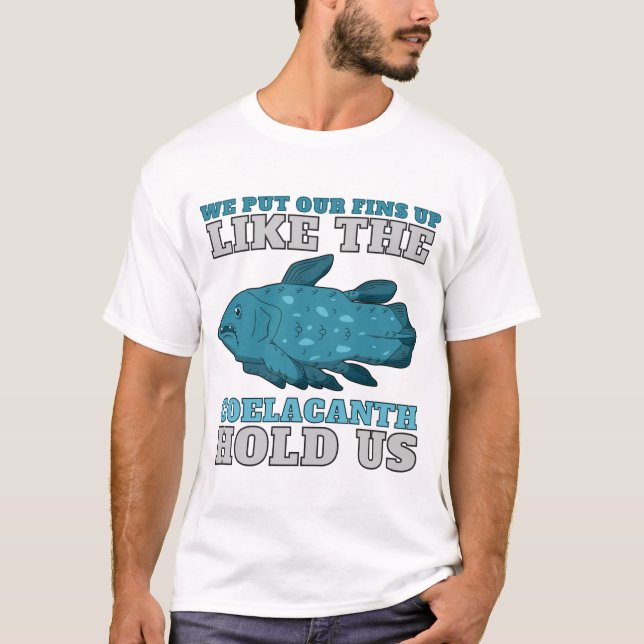 The Coelacanth Hold Us T-Shirt (Front)