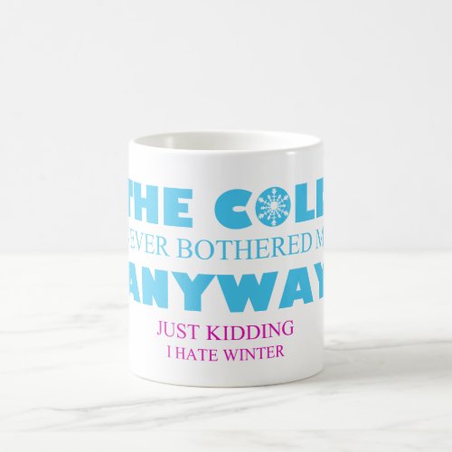 The Cold Never Bothered Me Anyway Funny Mug