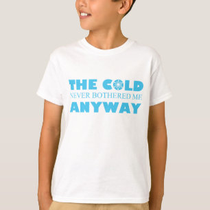 The Cold Never Bothered Me Anyway T-Shirt
