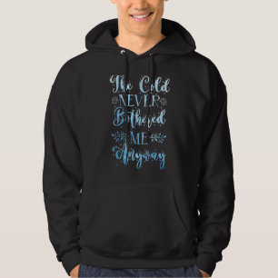 The Cold Never Bothered Me Anyway Winter Snow Hoodie