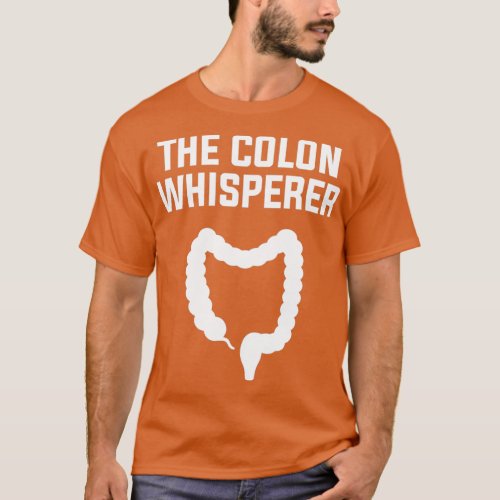 The Colon Whisperer gastroenterologist 3 T_Shirt