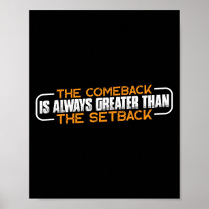 The Comeback Is Always Greater Than The Setback -- Poster