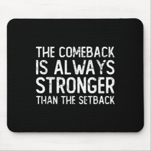 The Comeback Is Always Stronger - Motivational Mouse Pad