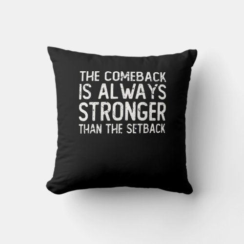 The comeback is always stronger Motivational Throw Pillow