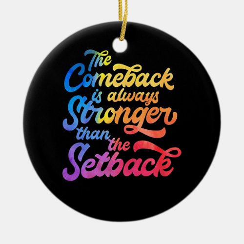 The Comeback is Always Stronger Than the Setback Ceramic Ornament