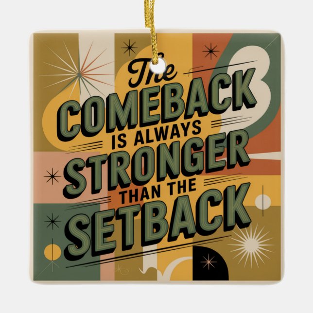 The Comeback Is Always Stronger Than The Setback Ceramic Ornament (Front)