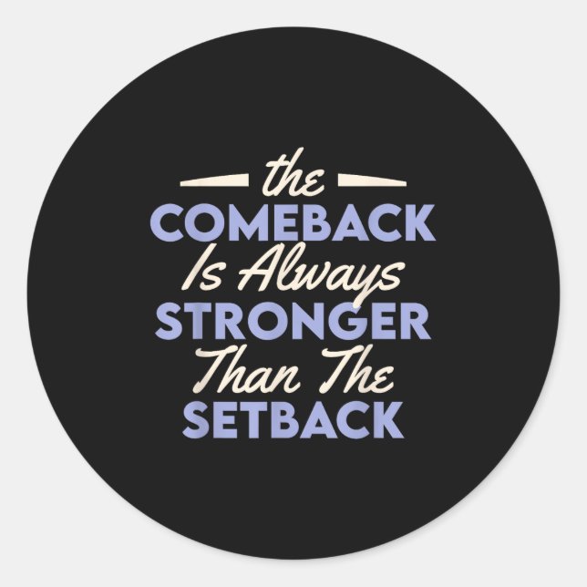 The Comeback Is Always Stronger Than The Setback  Classic Round Sticker (Front)