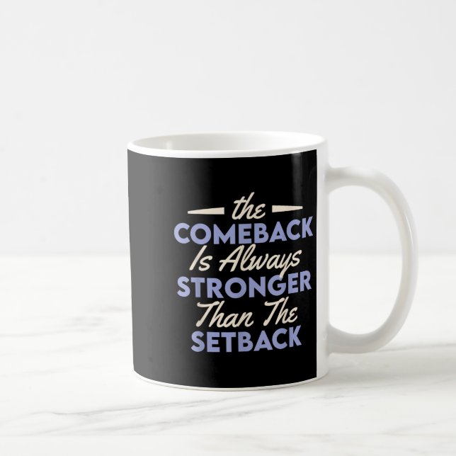 The Comeback Is Always Stronger Than The Setback  Coffee Mug (Right)