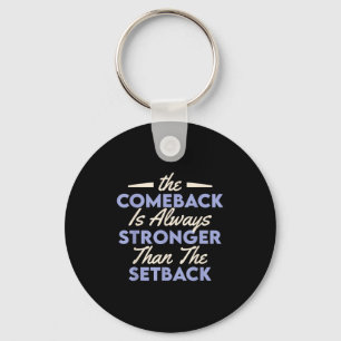 The Comeback Is Always Stronger Than The Setback  Keychain