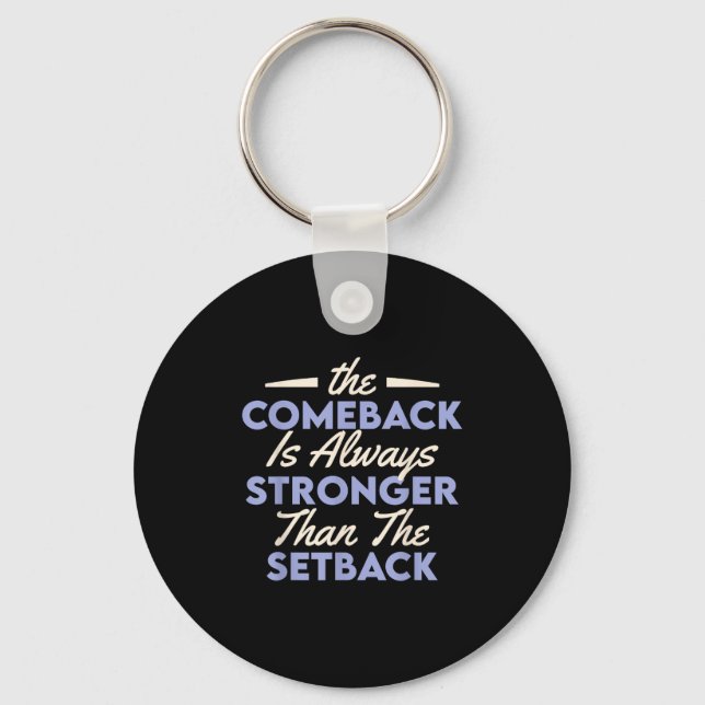 The Comeback Is Always Stronger Than The Setback  Keychain (Front)