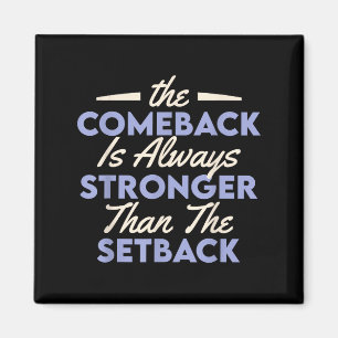 The Comeback Is Always Stronger Than The Setback  Magnet