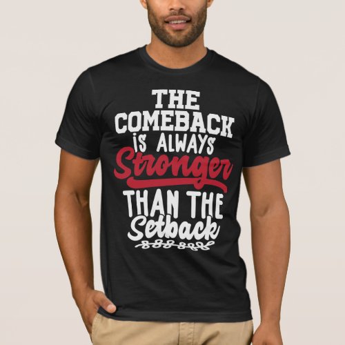 The Comeback Is Always Stronger Than The Setback T_Shirt