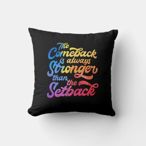 The Comeback is Always Stronger Than the Setback Throw Pillow