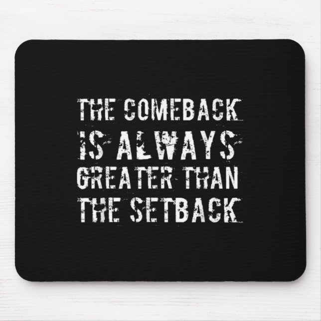 The Comeback Is Greater Than The Setback  Mouse Pad (Front)
