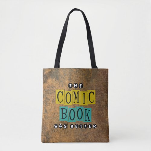 The Comic Book Was Better Tote Bag