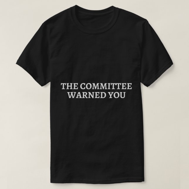 The Committee Warned You T-Shirt (Design Front)