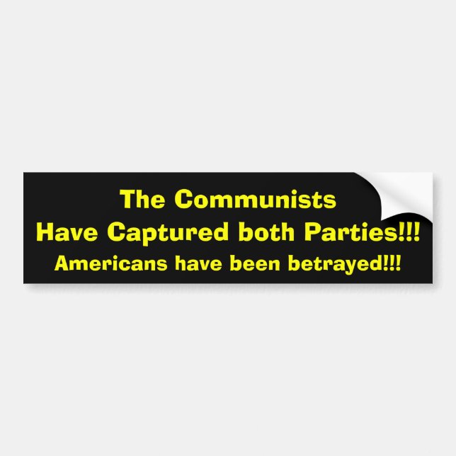 The Communists, Have Captured both Parties!!!, ... Bumper Sticker (Front)