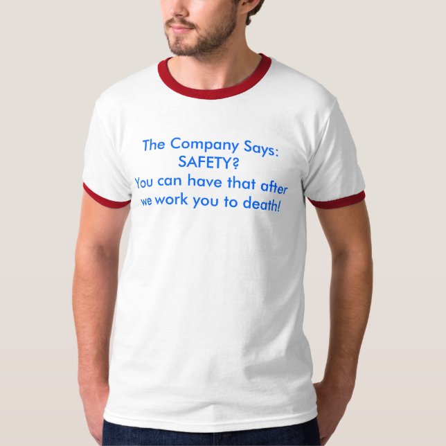 The Company Says:SAFETY?You can have that after... T-Shirt (Front)