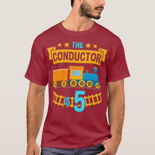 The Conductor is 5 5th Birthday Train Railroad T_Shirt