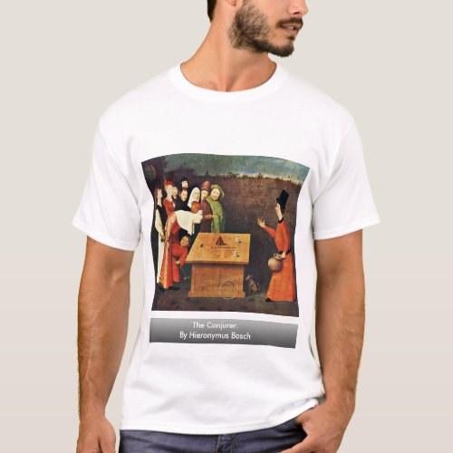 The Conjurer By Hieronymus Bosch T_Shirt