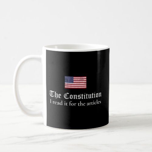 The Constitution I Read It For The Articles Coffee Mug