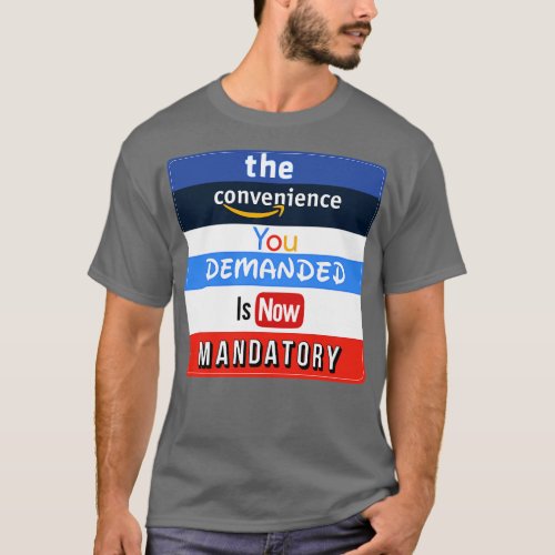 the convenience you demanded is now mandatory T_Shirt