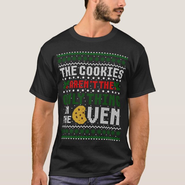 The Cookies Aren't The Only Thing In The Oven Ugly T-Shirt (Front)