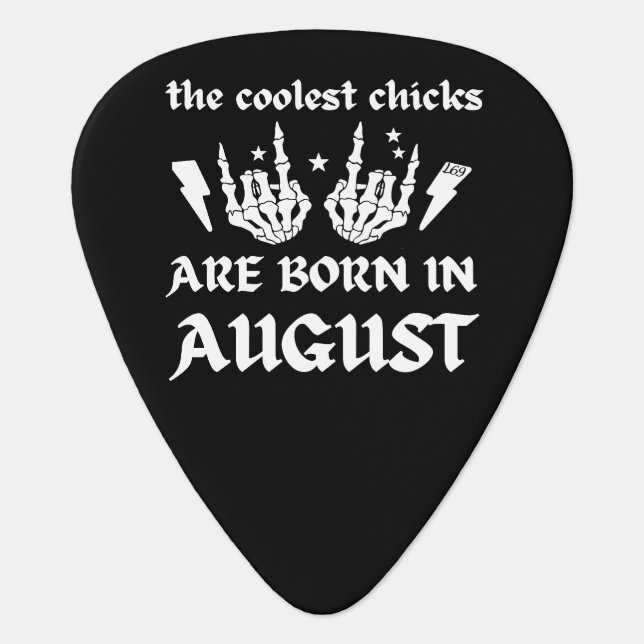 THE COOLEST CHICKS ARE BORN IN AUGUST birthday     Guitar Pick (Front)