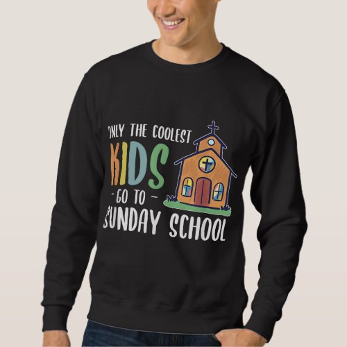 The Coolest Kids Go To Sunday School Sunday School Sweatshirt