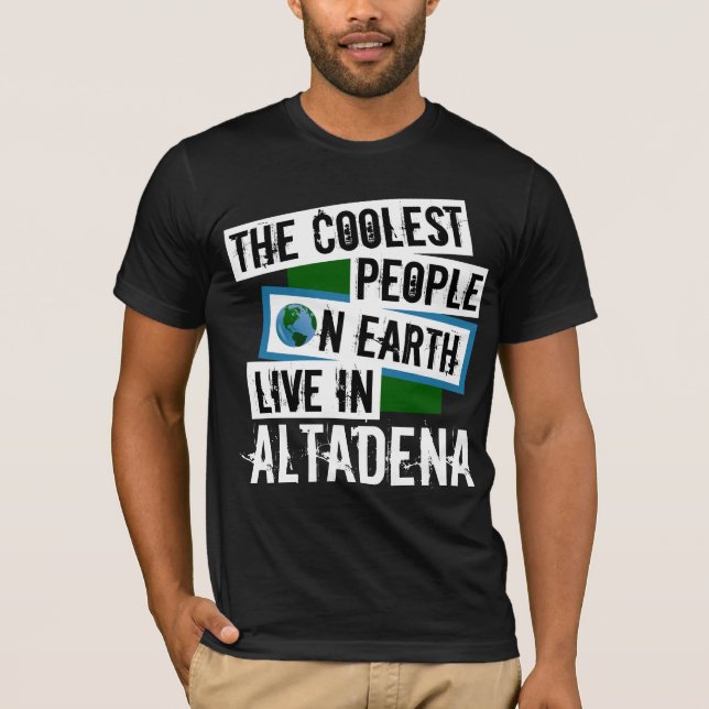 The Coolest People on Earth Live in Altadena T-Shirt (Front)