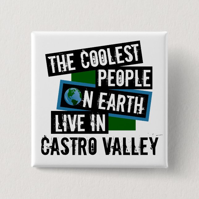 The Coolest People on Earth Live in Castro Valley Button (Front)