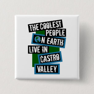 The Coolest People on Earth Live in Castro Valley Button