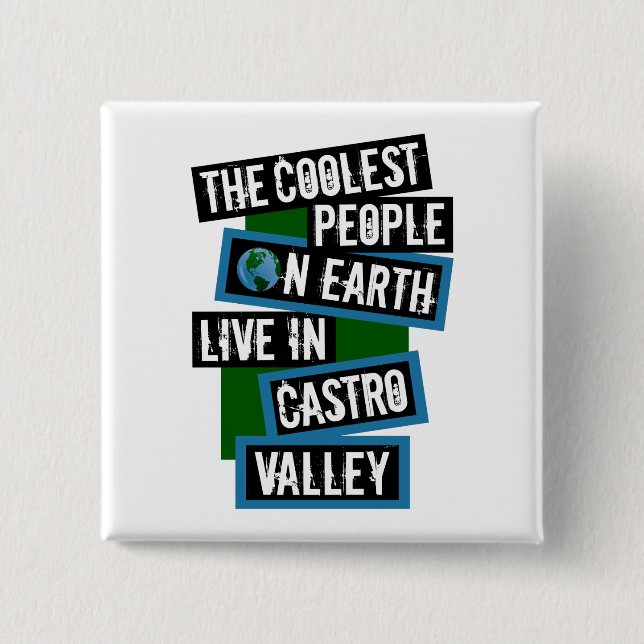 The Coolest People on Earth Live in Castro Valley Button (Front)