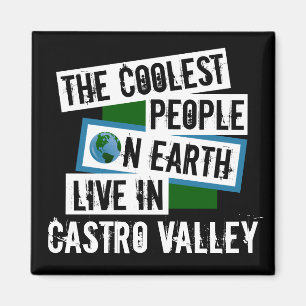 The Coolest People on Earth Live in Castro Valley Magnet