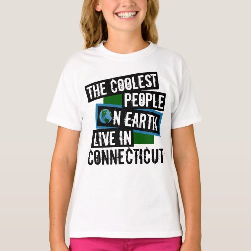 The Coolest People on Earth Live in Connecticut T-Shirt