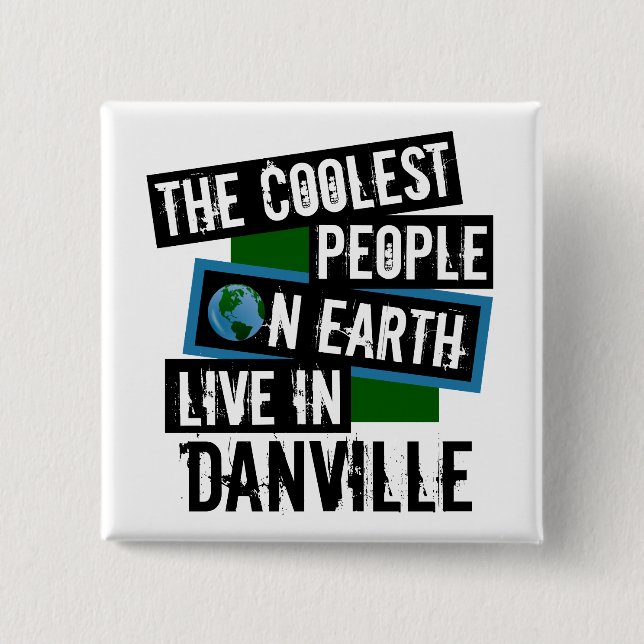 The Coolest People on Earth Live in Danville Button (Front)