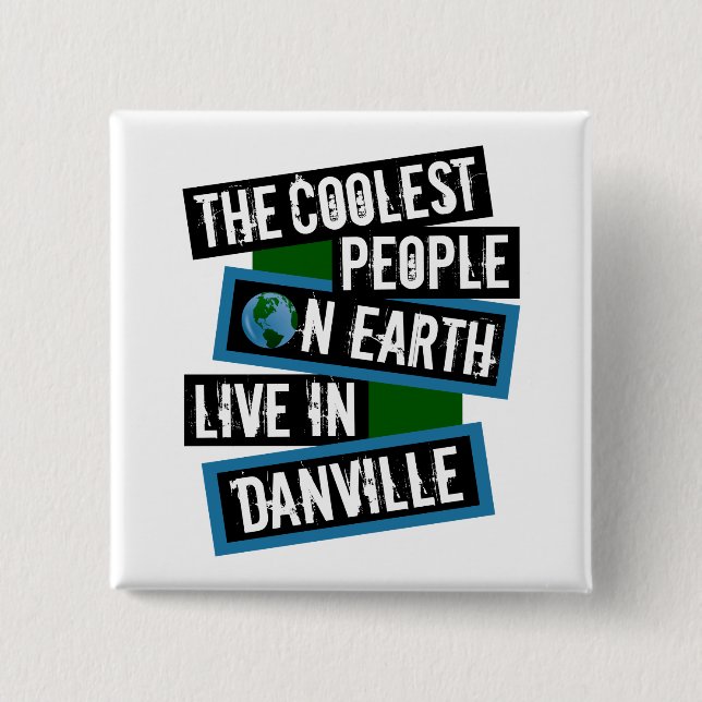 The Coolest People on Earth Live in Danville Button (Front)