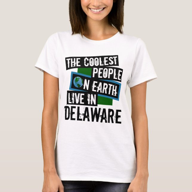 The Coolest People on Earth Live in Delaware T-Shirt (Front)