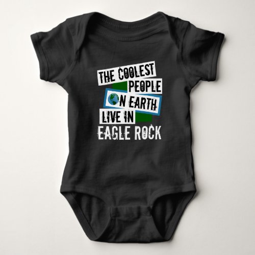 The Coolest People on Earth Live in Eagle Rock Baby Bodysuit