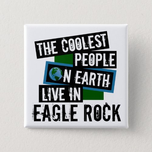The Coolest People on Earth Live in Eagle Rock 2-inch Square Button