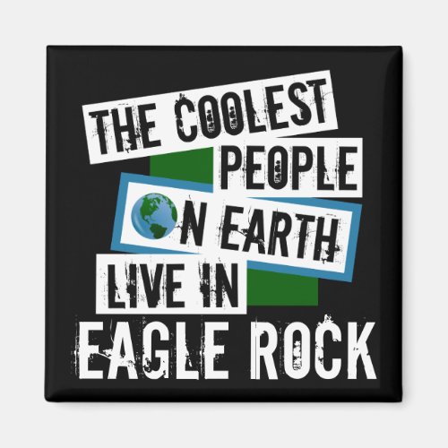 The Coolest People on Earth Live in Eagle Rock Magnet