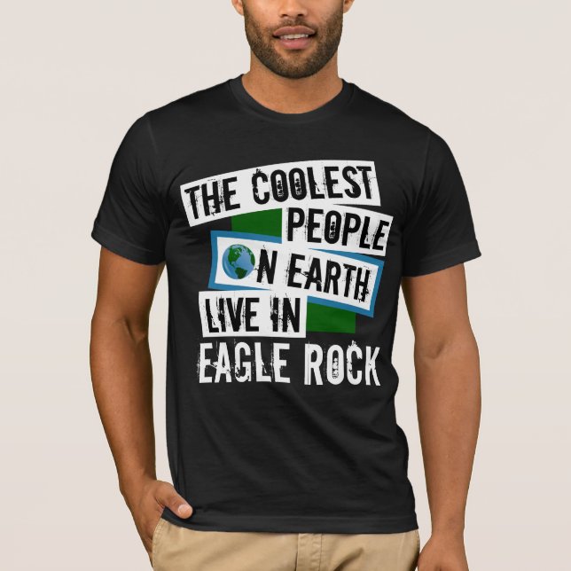 The Coolest People on Earth Live in Eagle Rock T-Shirt (Front)