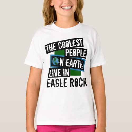 The Coolest People on Earth Live in Eagle Rock T_Shirt