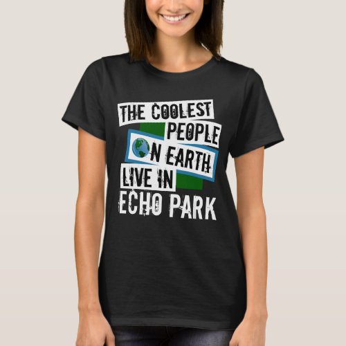 The Coolest People on Earth Live in Echo Park T_Shirt