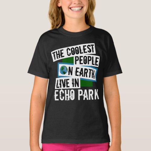 The Coolest People on Earth Live in Echo Park T_Shirt