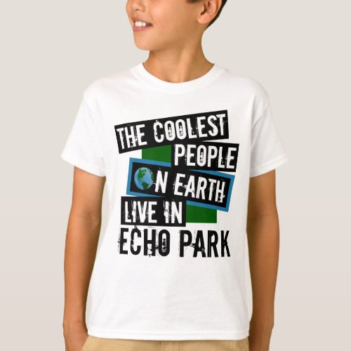 The Coolest People on Earth Live in Echo Park T_Shirt