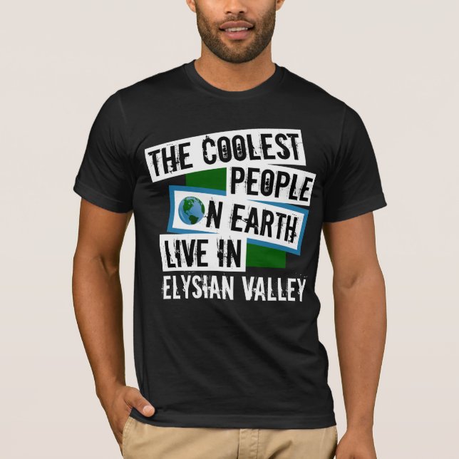 The Coolest People on Earth Live in Elysian Valley T-Shirt (Front)