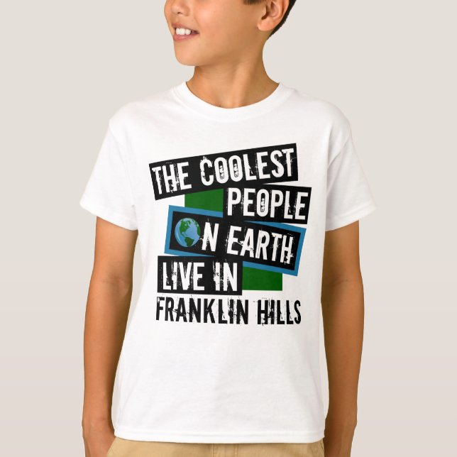 The Coolest People on Earth Live in Franklin Hills T-Shirt (Front)